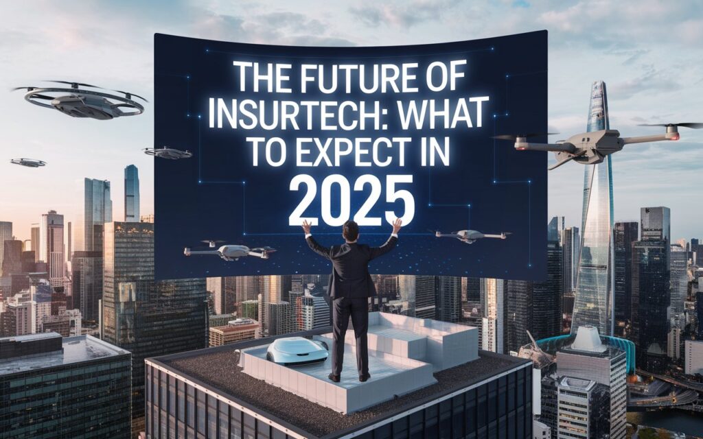 The Future of Insurtech: What to Expect in 2025